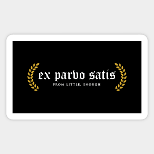 Ex Parvo Satis - From Little, Enough Magnet